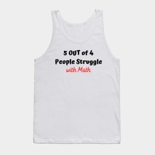 5 out of 4 people struggle with math T-shirt,Funny shirt Tank Top